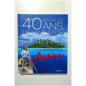 Escales 40 ans de navigation...Antoine Gallimard 2014