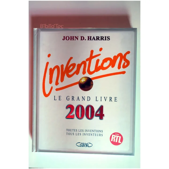 2004 Inventions Le grand livre 2004 Des inventions...Harris Michel Lafon 2004 - Biblio'Toc