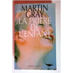 La prière de l'enfant...Gray Robert Laffont 1994