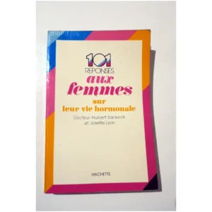 101 Réponse aux femmes sur leur vie horm...Sacksick Hachette 1976