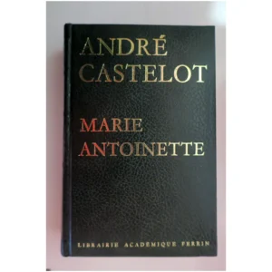 Marie Antoinette...Castellot Librairie Académique Perrin 1971