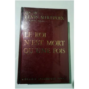 Le Roi n’est mort qu’une fois...Mirepoix (Duc de) Librairie Académique Perrin 1965