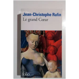 Le grand Cœur...Rufin Gallimard 2014