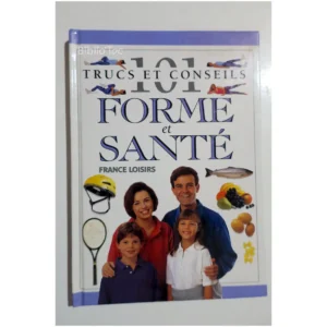 101 Trucs et conseils forme et santé... France Loisirs 1997