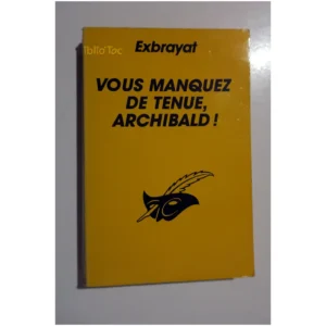 Vous manquez de tenue Archibald !...Exbrayat Éditions du Masque 1989