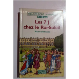 Les 7 j chez le roi soleil...Debresse Magnard 1996