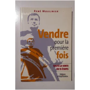 Vendre pour la première fois-Toute la ve...Moulinier Éditions d'Organisation 2006