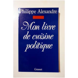 Mon livre de cuisine politique...Alexandre Grasset 1992