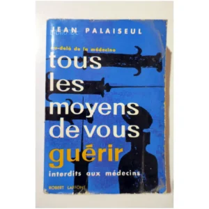 Tous les moyens de vous guérir interdits...Palaiseul Robert Laffont 1967