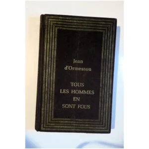 Tous les hommes en sont fous...Ormesson (d’) France Loisirs 1987