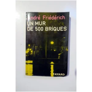 Un mur de 500 Briques...Friédérich Fayard 1971