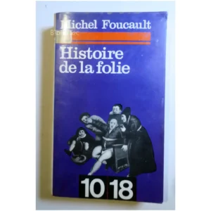 Histoire de la folie...Foucault 10/18 1964