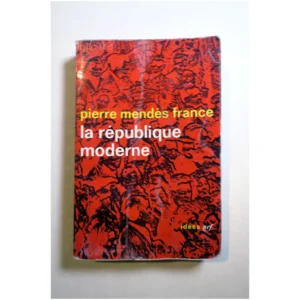 Pierre Mendès France...La République moderne Gallimard 1962