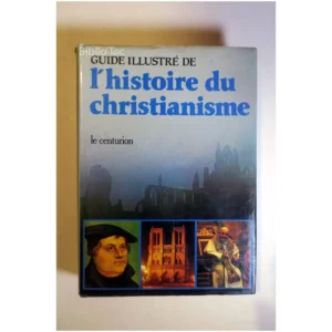Guide illustré de l'histoire du christia... Le centurion 1982