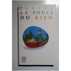 Le Souci du bien (Lysis et Charmide)...Platon Arléa 1997