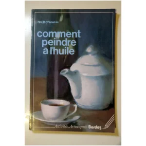 Comment peindre à l'huile...Parramon Bordas 1986