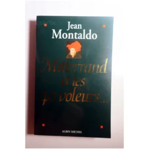 Mitterrand et les quarante voleurs......Montaldo Albin Michel 1994