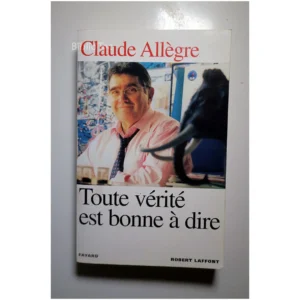 Toute vérité est bonne à dire...Allègre Robert Laffont 2000