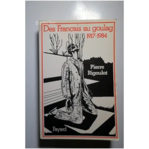 Des français au goulag 1917-1984...Rigoulot Fayard 1984