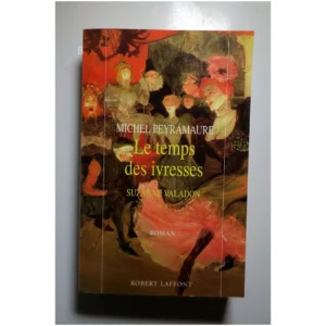Le temps des ivresses...Peyramaure Robert Laffont 2000