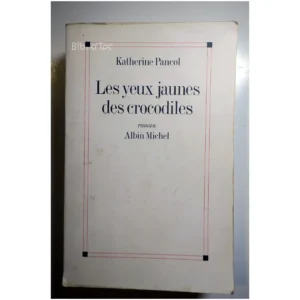 Les Yeux jaunes des crocodiles...Pancol Albin Michel 2006