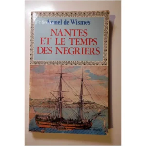 Nantes et le temps des négriers...Wismes (de) Éditions France Empire 1983