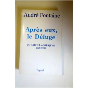Après eux, le Déluge De Kaboul à Sarajev...Fontaine Fayard 1995