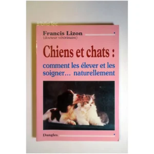 Chiens et Chats Comment les élever et le...Lizon Dangles 1997