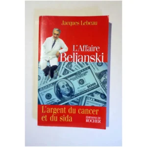 L'Affaire Beljanski L'argent du cancer e...Lebeau Éditions du Rocher 1998