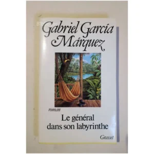 Le général dans son labyrinthe...Garcia Marquez Grasset 1990