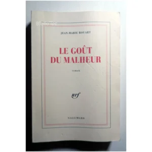 Le goût du malheur...Rouart Gallimard 1993
