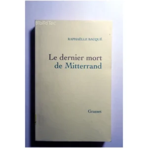 Le dernier mort de Mitterrand...Bacqué Grasset 2010