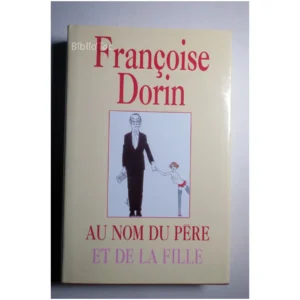 Au nom du père et de la fille...Dorin France Loisirs 1993
