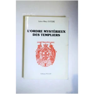 L'ordre mystérieux des templiers...Estebe Éditions P.E.E.P. 1983
