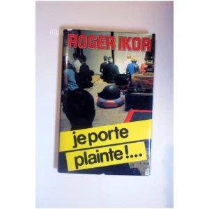 Je porte plainte !…...Ikor France Loisirs 1981