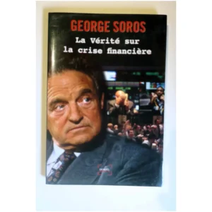 La vérité sur la crise financière...Soros Denoël 2008