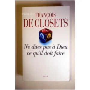 Ne dites pas à Dieu ce qu'il doit faire...Closets (de) Seuil 2004