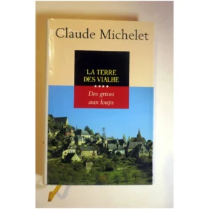 Des grives aux loups 4 -La terre des Via...Michelet France Loisirs 1999