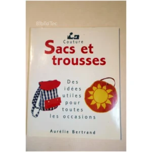 Sacs et trousses-Des idées utiles pour t...Bertrand 1999