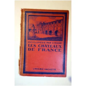 Encyclopédie par l'image Les châteaux de... Hachette 1934