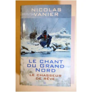 Le Chant du Grand Nord Le Chasseur de Rê...Vanier France Loisirs 2003