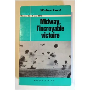 Midway, l'incroyable victoire...Lord Robert Laffont 1969