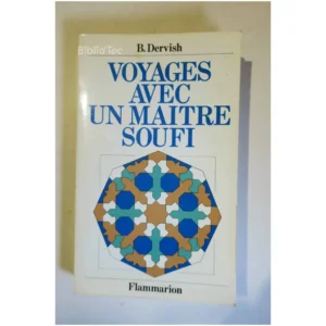 Voyages avec un maître Soufi...Dervish Flammarion 1985