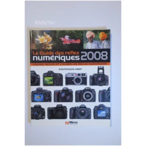 Le Guide des reflex numériques - Choisir...Vibert Micro Application 2008