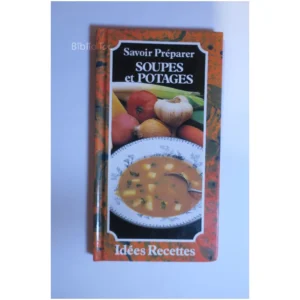 Savoir préparer soupes et potages...Dard Crealivres 1989