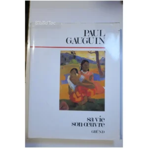 Paul Gauguin sa vie, son œuvre...Damigella Gründ 1997