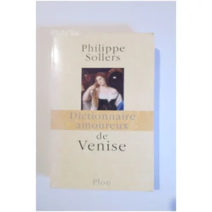 Dictionnaire amoureux de Venise...Sollers Plon 2004