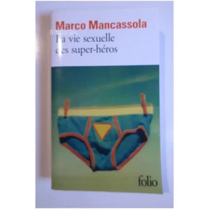 La vie sexuelle des super-héros...Mancassola Gallimard 2012