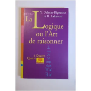 La logique ou l'art de raisonner...Delmas-Rigoutsos Le Pommier 2000