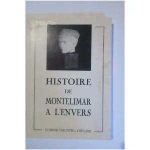 Histoire de Montélimar à l'envers...Vallentin du Cheylard Auto-Édition 1988
